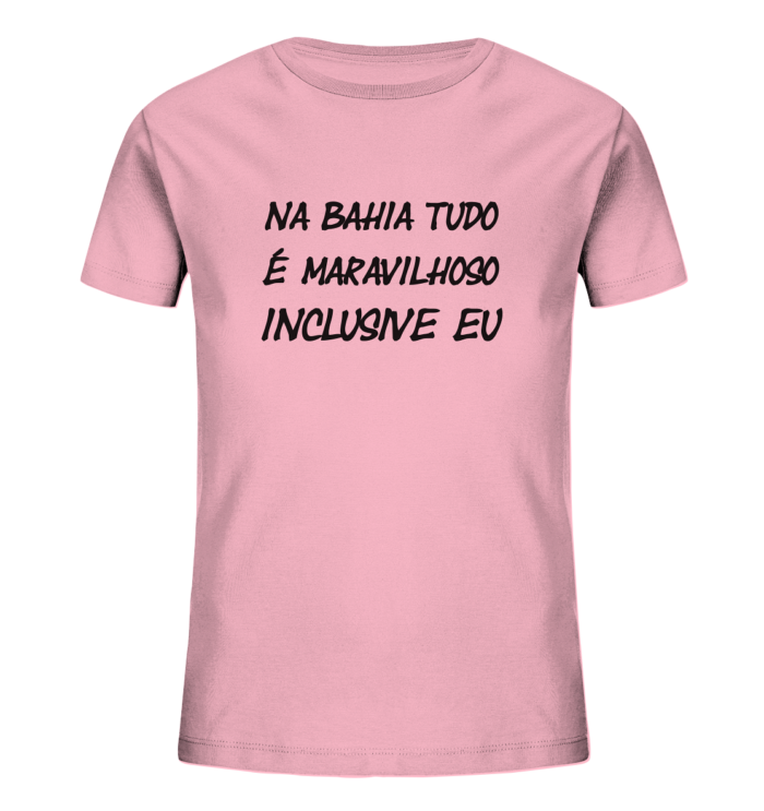 NA BAHIA TUDO E MARAVILHOSO INCLUSIVE EU - Kids Organic Shirt