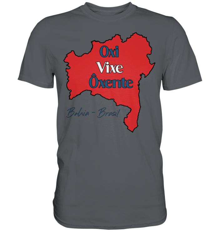 Bahia - Oxi - Vixe - Ôxente - Premium Shirt